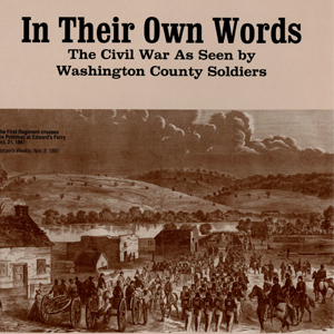 In Their Own Words: The Civil War As Seen by Washington County Soldiers